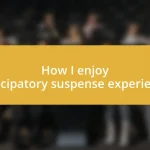 How I enjoy participatory suspense experiences