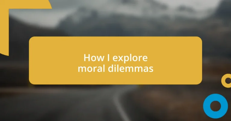 How I explore moral dilemmas