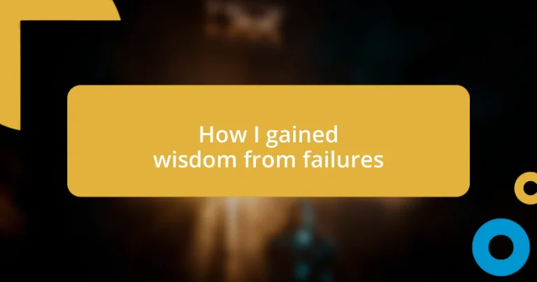 How I gained wisdom from failures