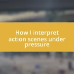 How I interpret action scenes under pressure