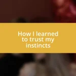 How I learned to trust my instincts