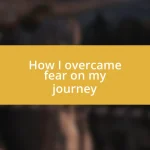 How I overcame fear on my journey