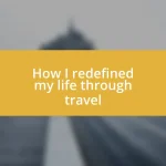 How I redefined my life through travel