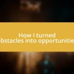 How I turned obstacles into opportunities