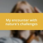 My encounter with nature’s challenges