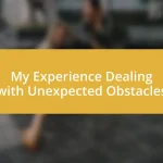 My Experience Dealing with Unexpected Obstacles