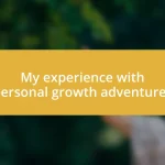 My experience with personal growth adventures