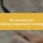 My process for crafting suspenseful endings