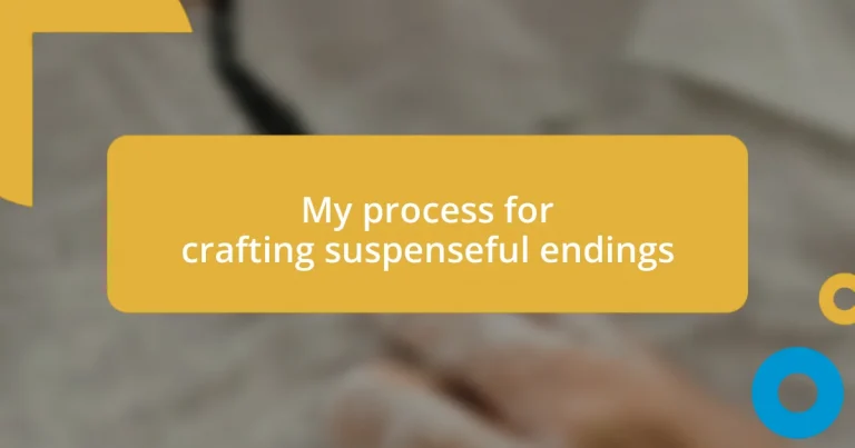 My process for crafting suspenseful endings