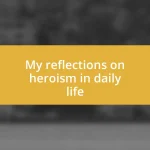 My reflections on heroism in daily life