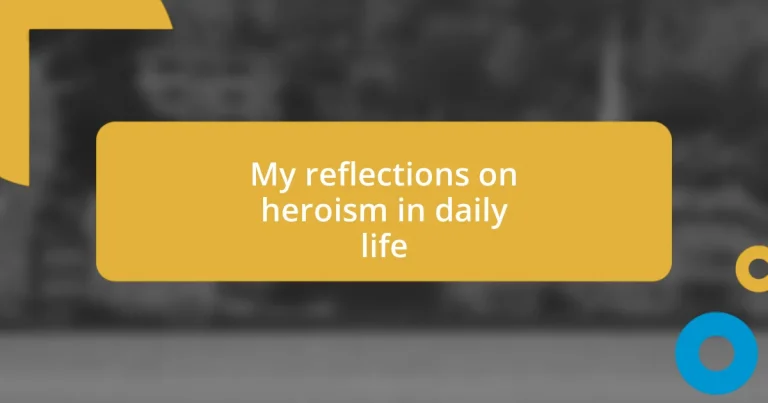 My reflections on heroism in daily life