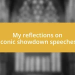 My reflections on iconic showdown speeches