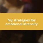 My strategies for emotional intensity