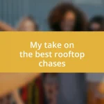 My take on the best rooftop chases