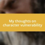 My thoughts on character vulnerability