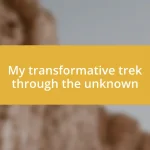 My transformative trek through the unknown