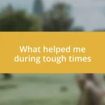 What helped me during tough times