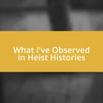 What I’ve Observed in Heist Histories