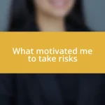 What motivated me to take risks