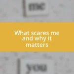 What scares me and why it matters