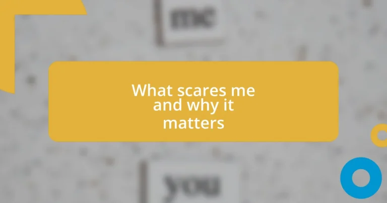 What scares me and why it matters