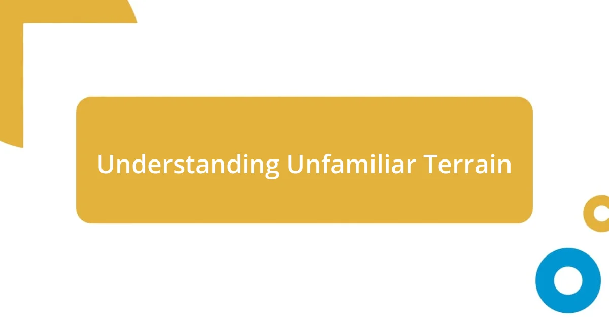 Understanding Unfamiliar Terrain