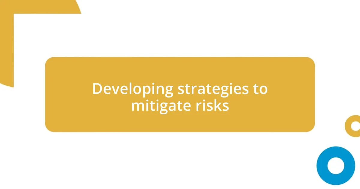 Developing strategies to mitigate risks