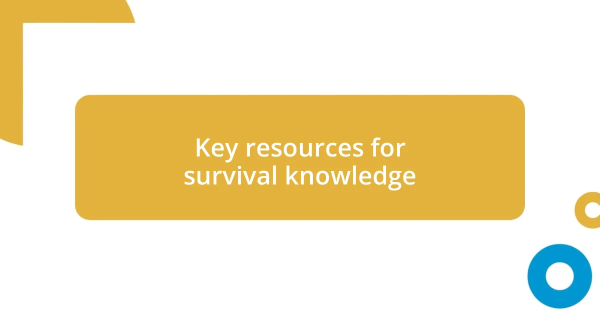 Key resources for survival knowledge