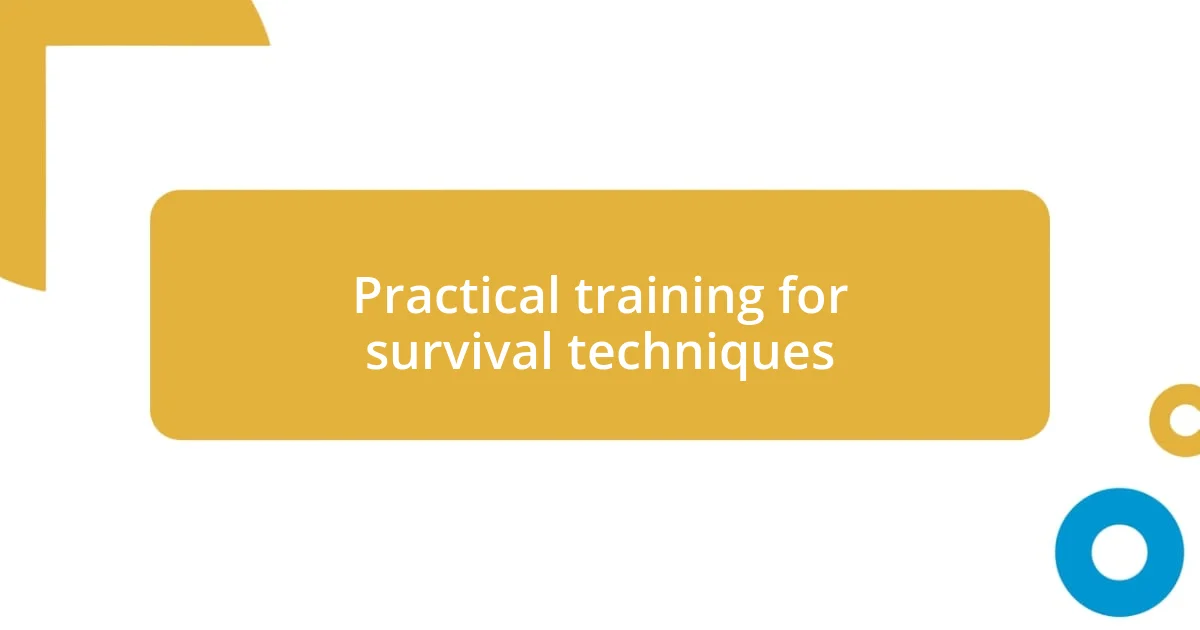 Practical training for survival techniques