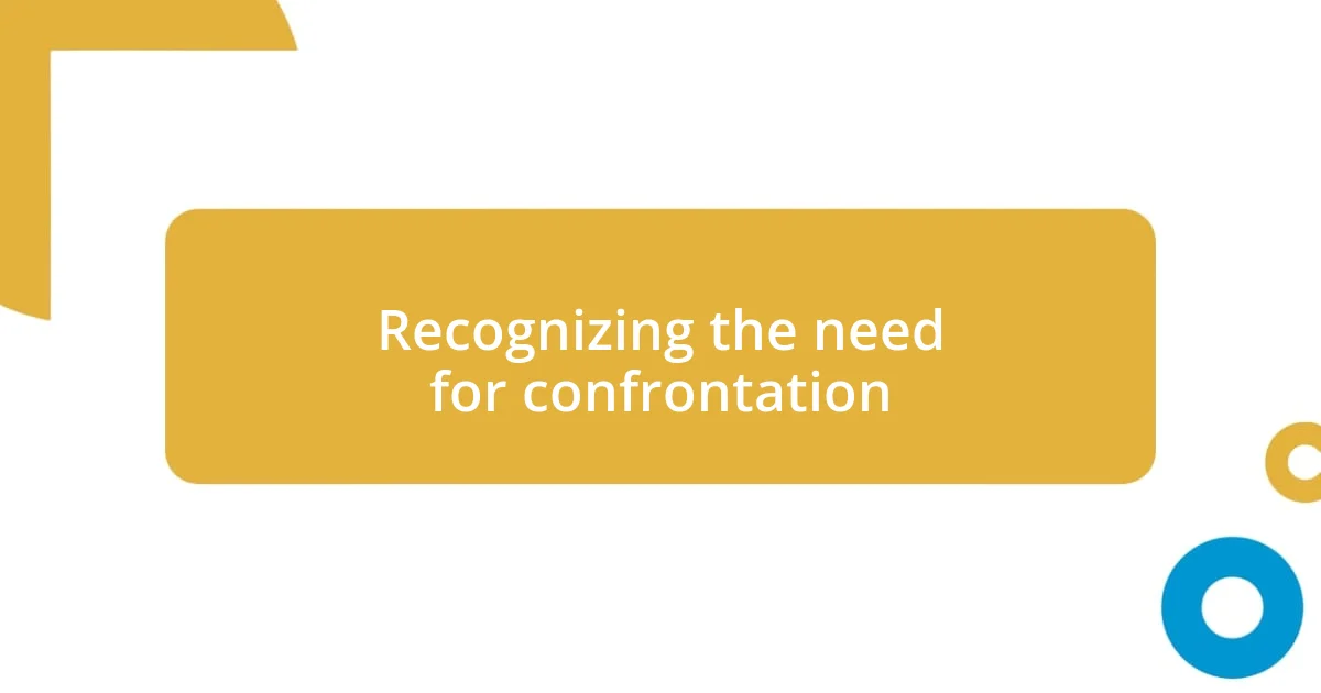 Recognizing the need for confrontation