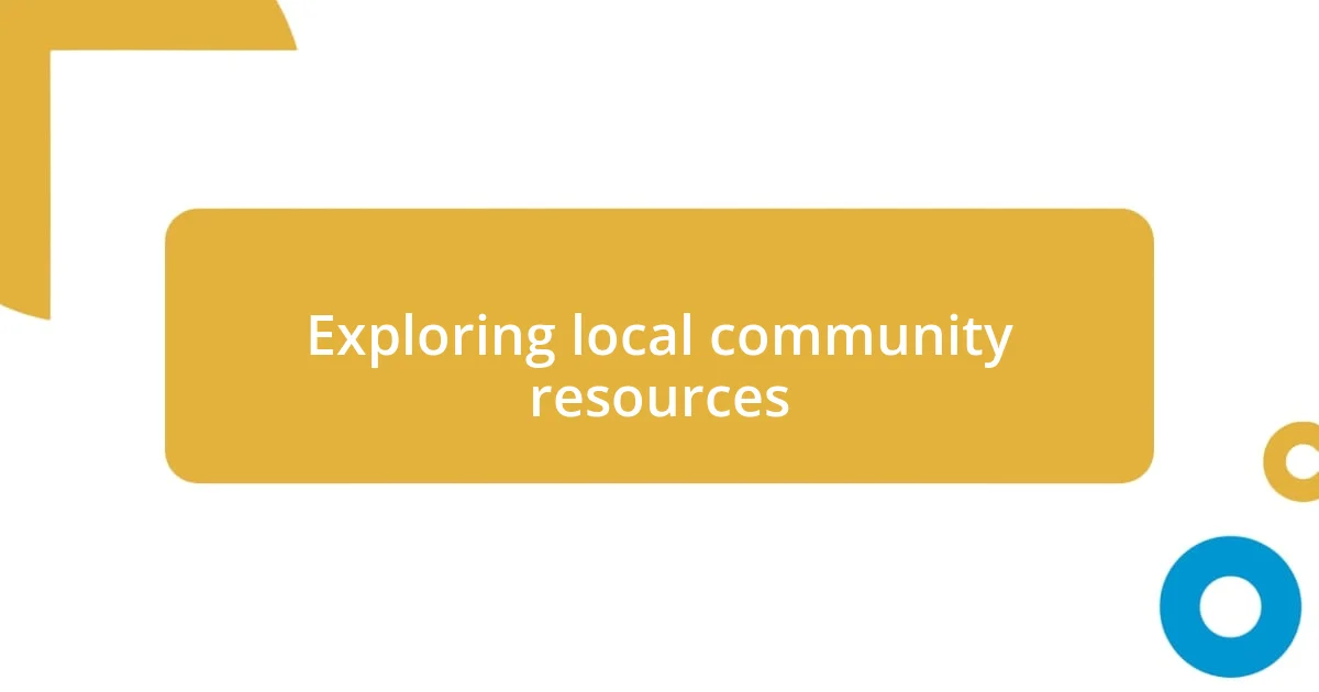 Exploring local community resources