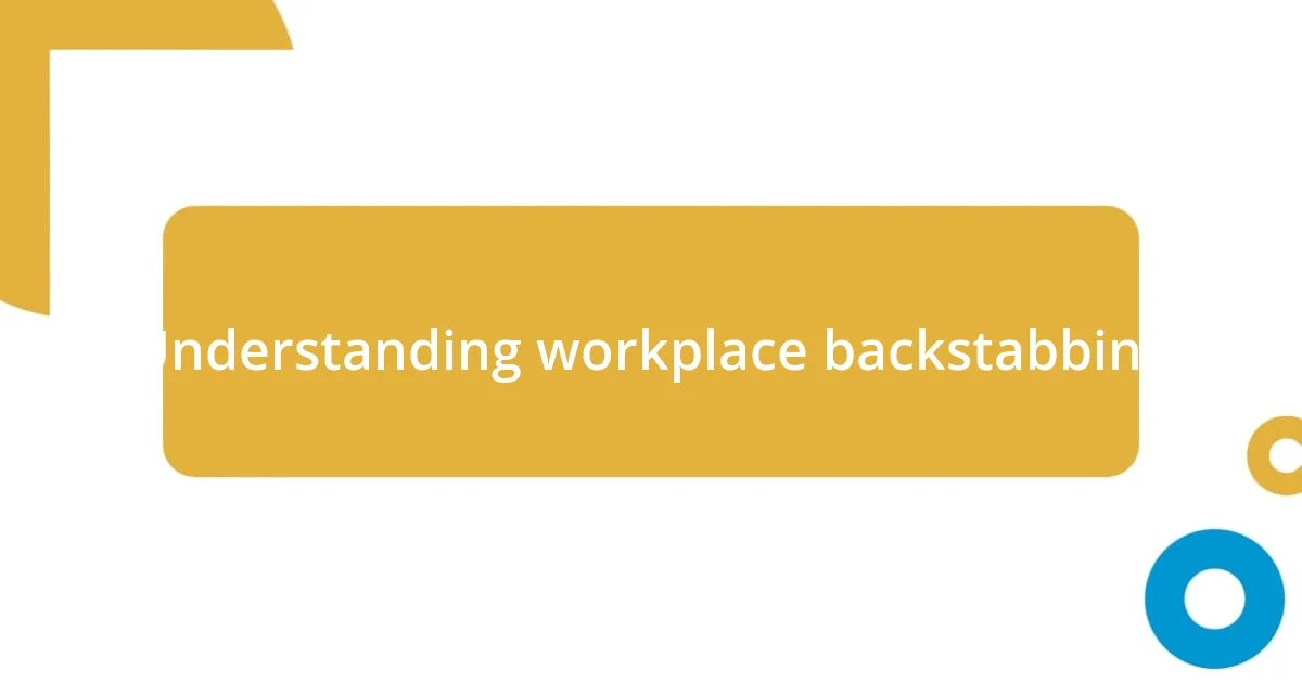 Understanding workplace backstabbing