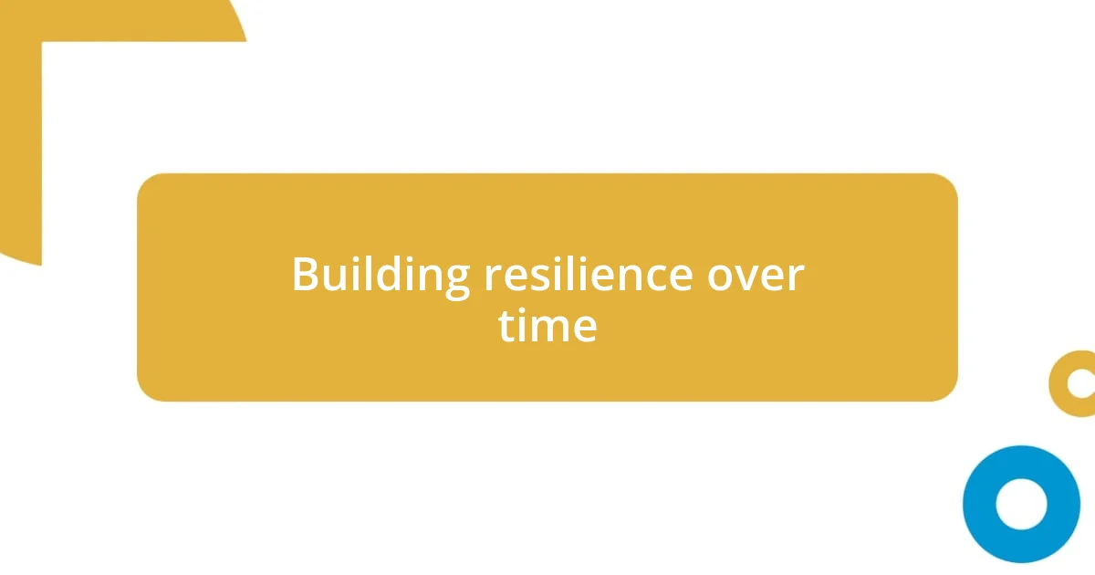 Building resilience over time