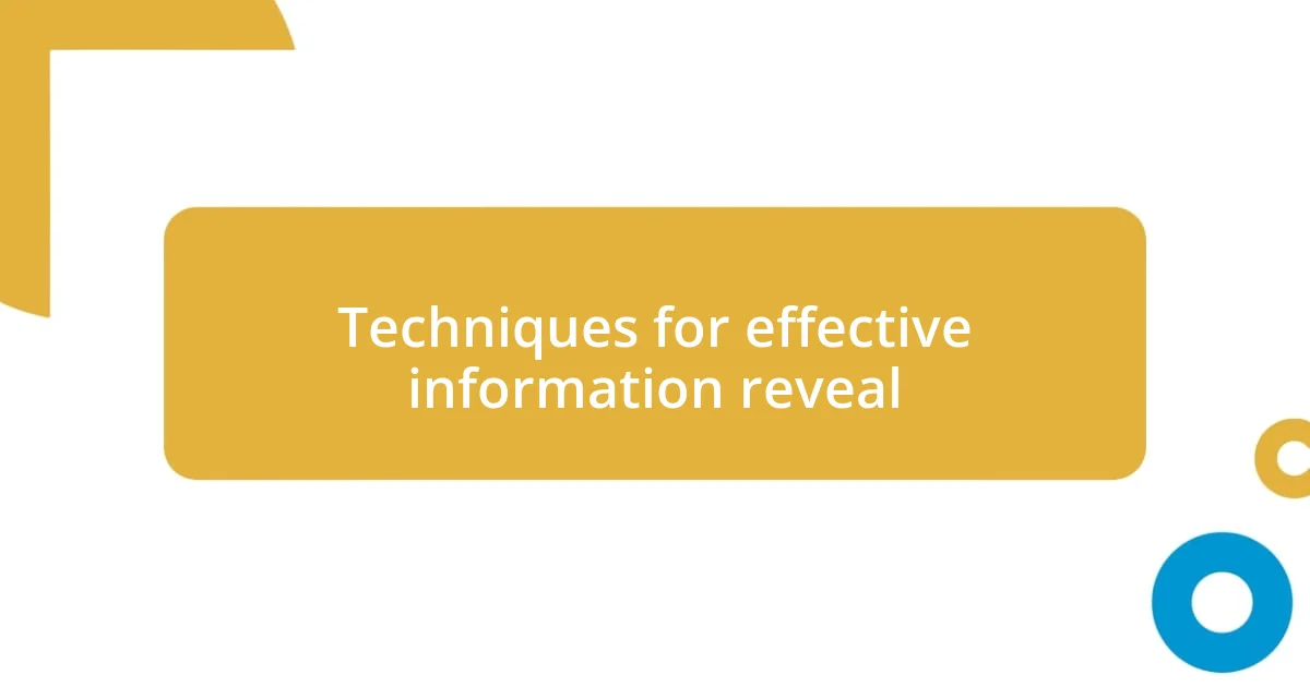 Techniques for effective information reveal