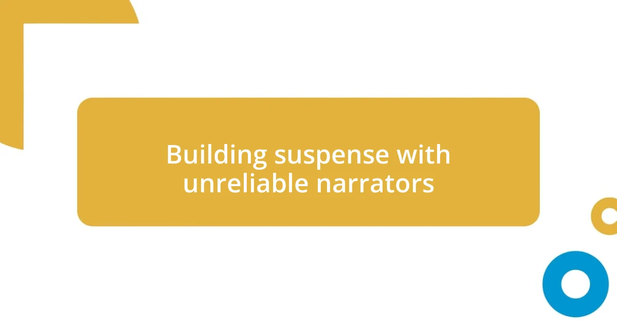 Building suspense with unreliable narrators