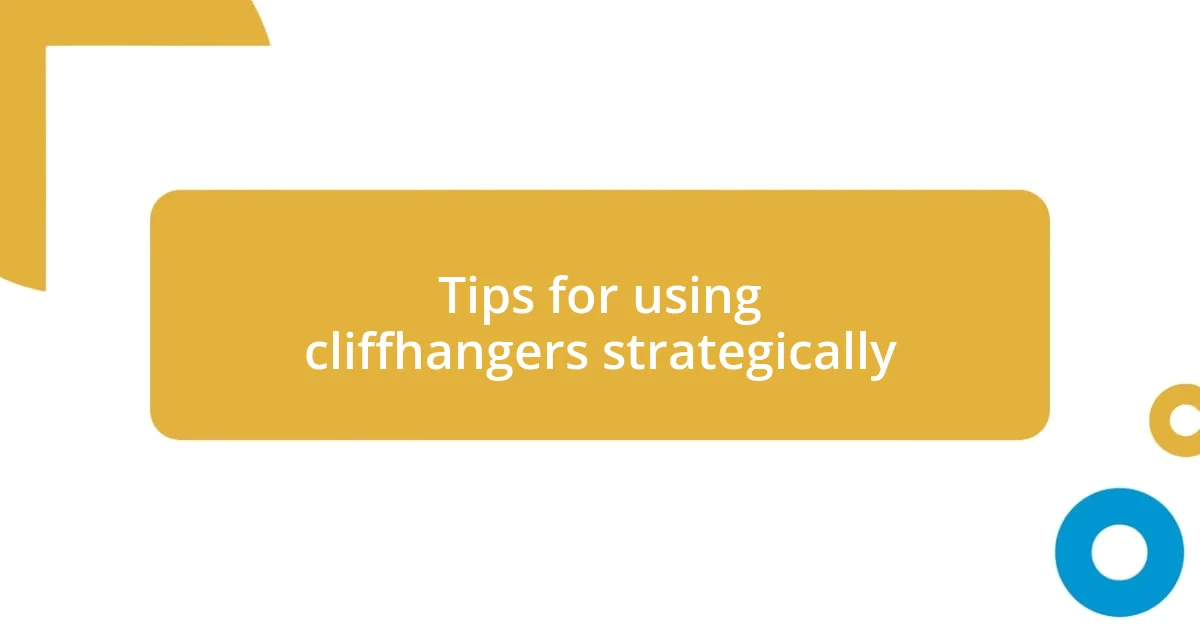 Tips for using cliffhangers strategically